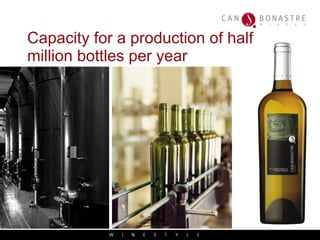 Capacity for a production of half million bottles per year  