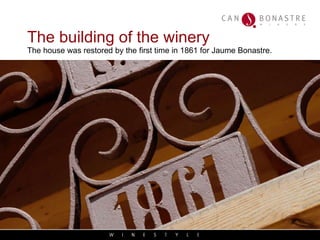 The building of the winery   The house was restored by the first time in 1861 for Jaume Bonastre. 