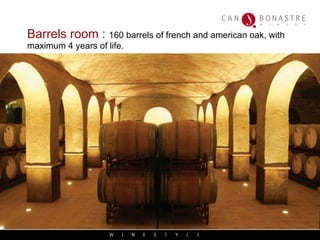 Barrels room :  160 barrels of french and american oak, with maximum 4 years of life. 