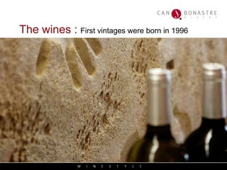 The wines :  First vintages were born in 1996 