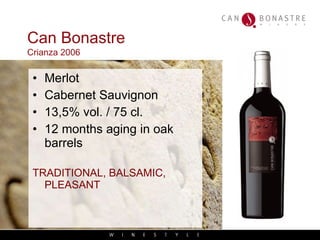Can Bonastre   Crianza 2006 Merlot Cabernet Sauvignon 13,5% vol. / 75 cl. 12 months aging in oak barrels TRADITIONAL, BALSAMIC, PLEASANT 