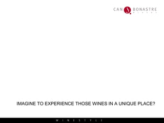 IMAGINE TO EXPERIENCE THOSE WINES IN A UNIQUE PLACE? 