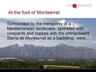 At the foot of Montserrat Sorrounded by the tranquillity of a Mediterranean landscape, sprinkled with vineyards and copses with the omnipresent Sierra de Montserrat as a backdrop, were… 
