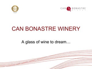 CAN BONASTRE WINERY A glass of wine to dream… 