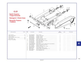 115
30.09.01
Ref. Qtd.
Item de serviço T.M.O. Nº da peça Descrição Nota Nº de série
Nº CBX200S
1 40510-KBW-900 Capa, Corrente............................................................................... 1 .............. ..................... ........................
2 40530-KBW-901 Corrente, Transmissão ................................................................... 1 .............. ..................... ........................
3 40543-KS5-000 Ajustador, Corrente ........................................................................ 2 .............. ..................... ........................
40543-KBB-950 Ajustador, Corrente ........................................................................ 2 .............. ..................... ........................
40543-KBW-950 Ajustador, Corrente ........................................................................ 2 .............. ..................... ........................
4 40546-KW8-900 Capa, Terminal, Garfo Traseiro ...................................................... 2 .............. ..................... ........................
5 52108-356-006 Bucha, Garfo Traseiro .................................................................... 4 .............. ..................... ........................
6 52141-KW1-900 Bucha, Articulação, Garfo Traseiro................................................ 2 .............. ..................... ........................
7 52144-GE2-005 Capa, Garfo Traseiro...................................................................... 4 .............. ..................... ........................
52144-GE2-003 Capa, Garfo Traseiro...................................................................... 4 .............. ..................... ........................
8 52171-KBW-900 Guia Corrente ................................................................................. 1 .............. ..................... ........................
9 52200-KBW-305ZA Garfo Traseiro, Jogo *NH-146M* Prata Accurate Metálico............ 1 .............. ..................... ........................
10 87508-KW8-900 Etiqueta, Corrente de Transmissão................................................ 1 .............. ..................... ........................
11 90111-187-000 Parafuso, Flange, 6 x 14................................................................. 2 .............. ..................... ........................
12 90121-KBW-900 Parafuso, Articulação, Garfo Traseiro ............................................ 1 .............. ..................... ........................
13 90305-GE8-003 Porca, Flange, 14 mm .................................................................... 1 .............. ..................... ........................
14 90556-044-000 Arruela, Fixação, Pedal de Apoio................................................... 2 .............. ..................... ........................
15 93901-25220 Parafuso Phillips, Auto-Atarraxante, 5 x 12 .................................... 2 .............. ..................... ........................
16 94001-08000-0S Porca, Sextavada, 8 mm ................................................................ 2 .............. ..................... ........................
17 94030-08000 Porca, Sextavada, 8 mm ................................................................ 2 .............. ..................... ........................
C-21
Garfo Traseiro
• Capa Corrente
Swingarm • Chain Case
Horquilla Trasera
• Cadena
Capa, Corrente......................................................0,1
Bucha, Garfo Traseiro ...........................................1,0
(Uma ou Todas)
Bucha, Articulação, Garfo Traseiro .......................0,6
Guia Corrente ........................................................0,3
Garfo Traseiro, Jogo..............................................0,8
• Corrente, Transmissão
4
4
 
