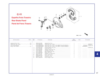87
30.09.01
Ref. Qtd.
Item de serviço T.M.O. Nº da peça Descrição Nota Nº de série
Nº CBX200S
1 06450-KAS-890 Sapata Freio, Conj.......................................................................... 1 .............. ..................... ........................
2 43100-KBW-900 Painel Freio Tras., Comp. ............................................................... 1 .............. ~SRS05616
43100-KBW-920ZA Painel Freio Tras., Comp., *NH-109M-S* Prata Shot Metálico ....... 1 .............. SRT00001~VVR032104
43100-KBW-940ZA Painel Freio Tras., Comp., *NH-109M-S* Prata Shot Metálico ....... 1 .............. WVR000001~
3 43104-MC4-000 Arruela, Espelho Freio Tras. ........................................................... 1 .............. ~VVR032104
4 43141-KAS-900 Came Freio Tras. ............................................................................ 1 .............. ..................... ........................
5 43142-KAS-890 Assento, Came Freio Tras.............................................................. 1 .............. ..................... ........................
6 43145-399-000 Indicador, Freio Tras. ..................................................................... 1 .............. ..................... ........................
7 43151-329-000 Mola, Sapata Freio Tras. ................................................................ 2 .............. ..................... ........................
8 43410-KBW-900 Braço, Freio Tras. ........................................................................... 1 .............. ..................... ........................
9 45134-KB7-005 Vedador, Pó, Came Freio ............................................................... 2 .............. ..................... ........................
10 90301-473-003 Porca, Trava, 6 mm ........................................................................ 1 .............. ..................... ........................
11 90305-MA0-003 Porca, Eixo, 16 mm ........................................................................ 1 .............. ..................... ........................
12 90559-KY7-000 Arruela, Eixo Tras. .......................................................................... 1 .............. ..................... ........................
13 95701-06038-00 Porca, Flange, 6 x 38 ..................................................................... 1 .............. ..................... ........................
C-11
Espelho Freio Traseiro
Rear Brake Panel
Panel de Freno Trasero
Sapata de Freio, Conj............................................0,5
Painel Freio Tras., Comp. ......................................0,6
(Inclui Peça Relativa)
Braço, Freio Traseiro .............................................0,1
4
4
 