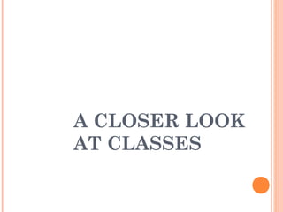 A CLOSER LOOK
AT CLASSES
36
 