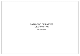 CATALOGO DE PARTES
CBZ 160 STAR
CBZ* (Mar, 2004)
 