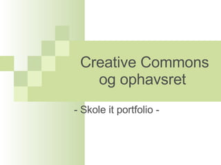 Creative Commons og ophavsret  - Skole it portfolio - 