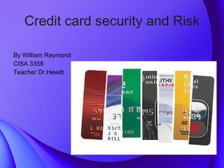Credit card security and Risk ,[object Object],[object Object],[object Object]