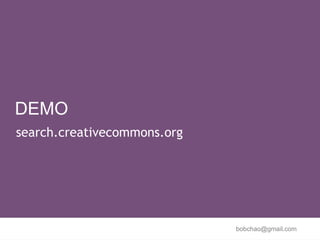 DEMO
search.creativecommons.org




                             bobchao@gmail.com
 