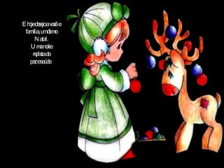 E hoje desejo a você  e família, um ótimo Natal. Uma noite repleta de paz e saúde.  