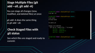 You can stage all changes (new,
modified, and deleted files) at once:
git add -A does the same thing
as git add --all.
Stage Multiple Files (git
add --all, git add -A)
See which files are staged and ready to
commit:
Check Staged Files with
git status
 