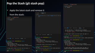 • Apply the latest stash and remove it
from the stack:
Pop the Stash (git stash pop)
 