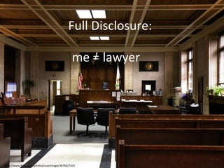 Full Disclosure: me = lawyer http://www.flickr.com/photos/usachicago/3879627035 