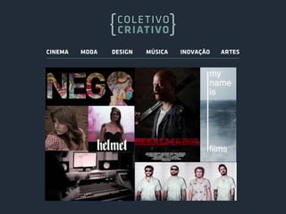 CINEMA   MODA   DESIGN   MÚSICA   INOVAÇÃO   ARTES
 