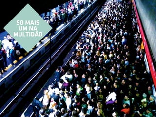 SÓ MAIS
  UM NA
MULTIDÃO
 