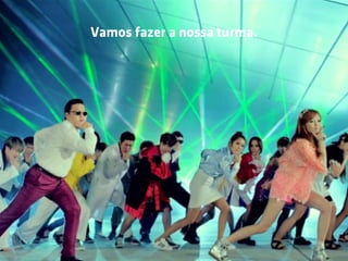 Vamos fazer a nossa turma.
 