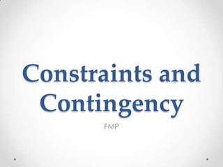 Constraints and
Contingency
FMP
 