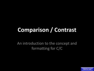Comparison / Contrast
An introduction to the concept and
formatting for C/C

 