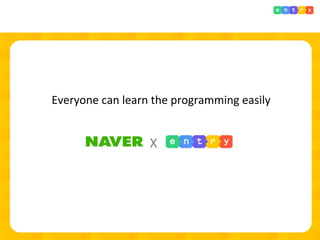 X
Everyone	
  can	
  learn	
  the	
  programming	
  easily	
  
 