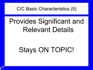 C/C Basic Characteristics (5)
Provides Significant and
Relevant Details
Stays ON TOPIC!
 