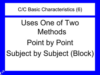 C/C Basic Characteristics (6)
Uses One of Two
Methods
Point by Point
Subject by Subject (Block)
 