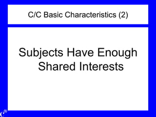 C/C Basic Characteristics (2)
Subjects Have Enough
Shared Interests
 
