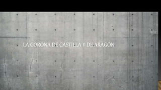 LA CORONA DE CASTILLA Y DE ARAGÓN
 