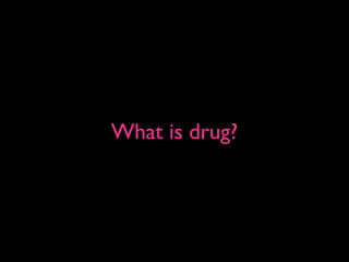 What is drug?
 