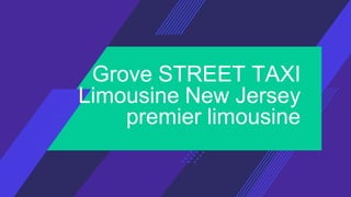 Grove STREET TAXI
Limousine New Jersey
premier limousine
 