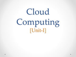 Cloud
Computing
[Unit-I]
 