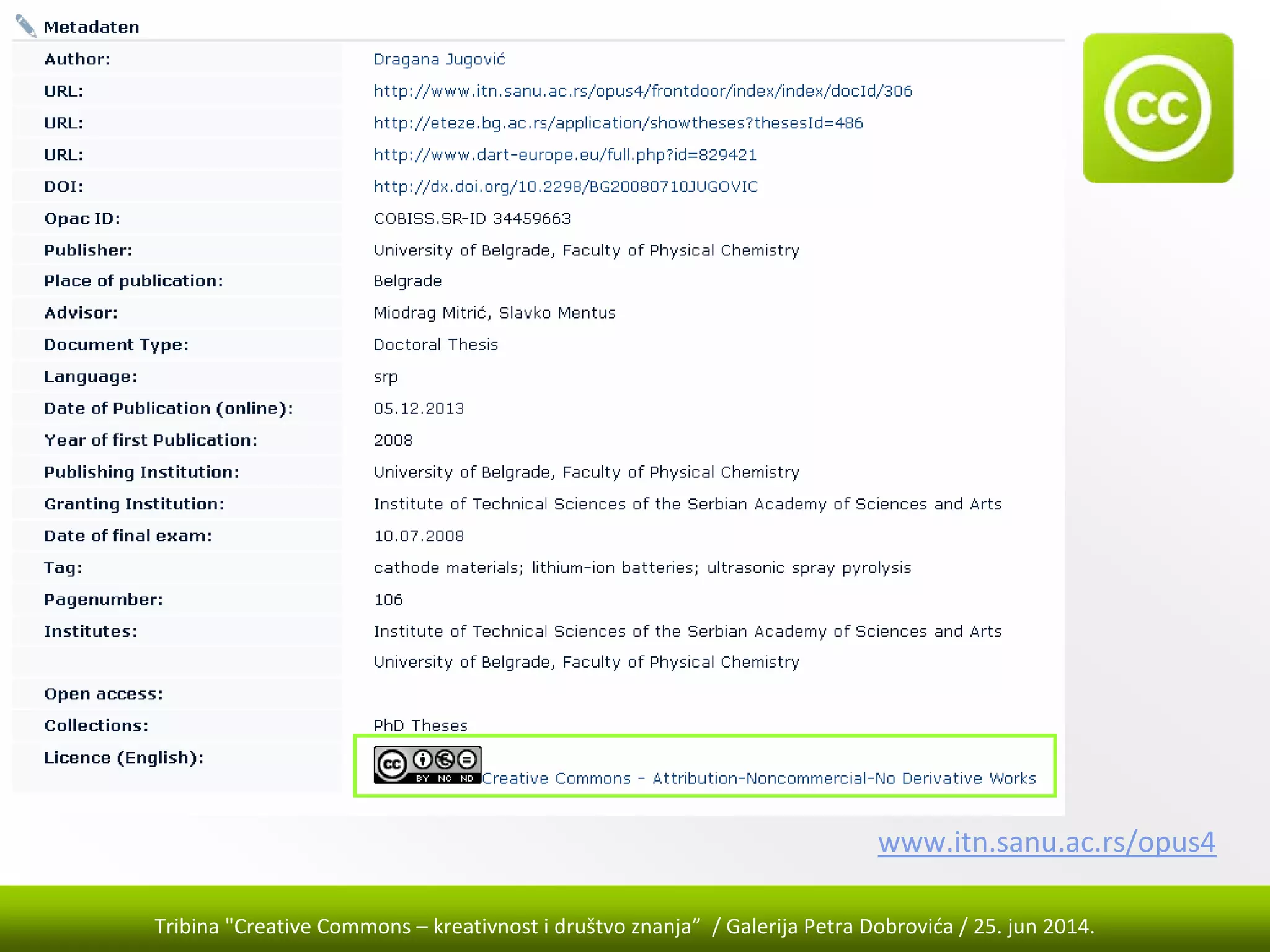 Tribina "Creative Commons – kreativnost i društvo znanja” / Galerija Petra Dobrovića / 25. jun 2014.
www.itn.sanu.ac.rs/opus4
 