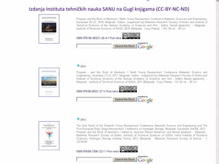 Tribina "Creative Commons – kreativnost i društvo znanja” / Galerija Petra Dobrovića / 25. jun 2014.
Izdanja Instituta tehničkih nauka SANU na Gugl knjigama (CC‐BY‐NC‐ND)
 