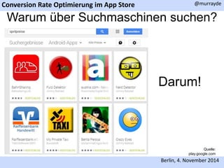 Conversion Rate Optimierung im App Store 
@murrayde 
Warum über Suchmaschinen suchen? 
Quelle: 
Darum! 
play.google.com 
Berlin, 4. November 2014 
 