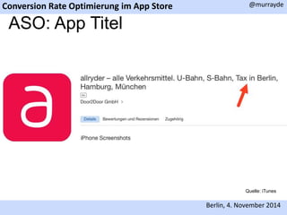 Conversion Rate Optimierung im App Store 
@murrayde 
Berlin, 4. November 2014 
ASO: App Titel 
Quelle: iTunes 
 