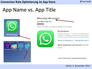Conversion Rate Optimierung im App Store @murrayde 
App Name vs. App Title 
Source: iPhone device / Apple App Store Desktop 
Berlin, 4. November 2014 
 