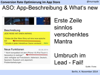 Conversion Rate Optimierung im App Store 
@murrayde 
ASO: App-Beschreibung & What‘s new 
Erste Zeile 
sinnlos 
verschenktes 
Mantra 
Umbruch im 
Lead - Fail! 
Quelle: iTunes 
Berlin, 4. November 2014 
 