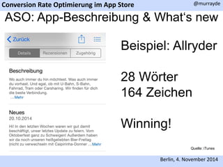 Conversion Rate Optimierung im App Store 
@murrayde 
ASO: App-Beschreibung & What‘s new 
Beispiel: Allryder 
28 Wörter 
164 Zeichen 
Quelle: iTunes 
Winning! 
Berlin, 4. November 2014 
 