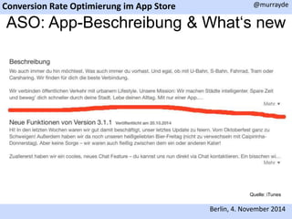Conversion Rate Optimierung im App Store 
@murrayde 
ASO: App-Beschreibung & What‘s new 
Quelle: iTunes 
Berlin, 4. November 2014 
 