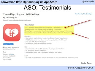 Conversion Rate Optimierung im App Store 
@murrayde 
ASO: Testimonials 
Quelle: iTunes 
Berlin, 4. November 2014 
 
