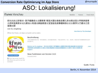 Conversion Rate Optimierung im App Store 
@murrayde 
ASO: Lokalisierung! 
Quelle: iTunes 
Berlin, 4. November 2014 
 