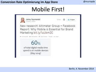 Conversion Rate Optimierung im App Store 
@murrayde 
Berlin, 4. November 2014 
Mobile First! 
 