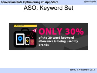 Conversion Rate Optimierung im App Store 
@murrayde 
ASO: Keyword Set 
Berlin, 4. November 2014 
 
