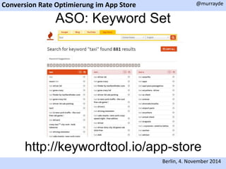 Conversion Rate Optimierung im App Store 
@murrayde 
ASO: Keyword Set 
http://keywordtool.io/app-store 
Berlin, 4. November 2014 
 