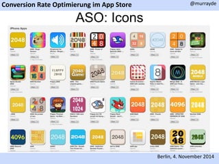 Conversion Rate Optimierung im App Store 
@murrayde 
Berlin, 4. November 2014 
ASO: Icons 
 