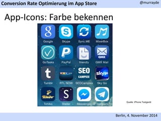 Conversion Rate Optimierung im App Store 
@murrayde 
Berlin, 4. November 2014 
App-Icons: Farbe bekennen 
Quelle: iPhone Testgerät 
 