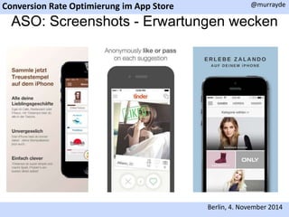 Conversion Rate Optimierung im App Store 
@murrayde 
ASO: Screenshots - Erwartungen wecken 
Berlin, 4. November 2014 
 