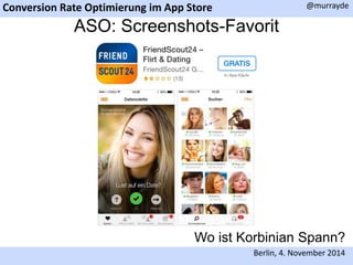 Conversion Rate Optimierung im App Store 
@murrayde 
ASO: Screenshots-Favorit 
Wo ist Korbinian Spann? 
Berlin, 4. November 2014 
 