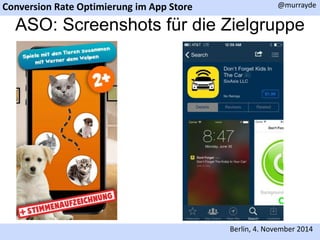 Conversion Rate Optimierung im App Store 
@murrayde 
ASO: Screenshots für die Zielgruppe 
Berlin, 4. November 2014 
 